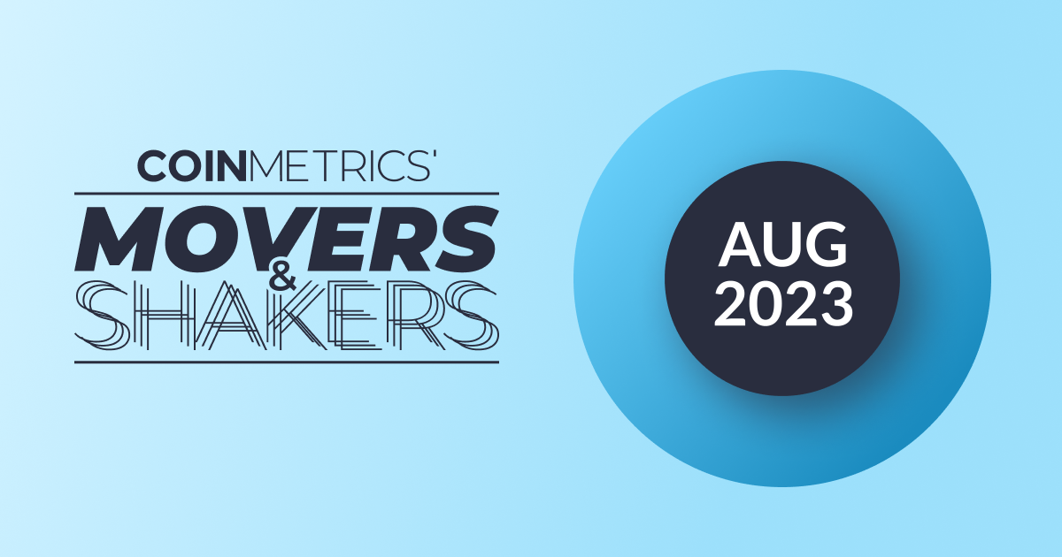 Movers & Shakers August 2023 - Coin Metrics